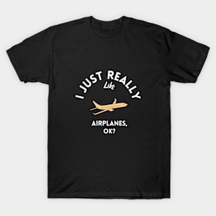 I Just Really Like Airplanes Ok T-Shirt